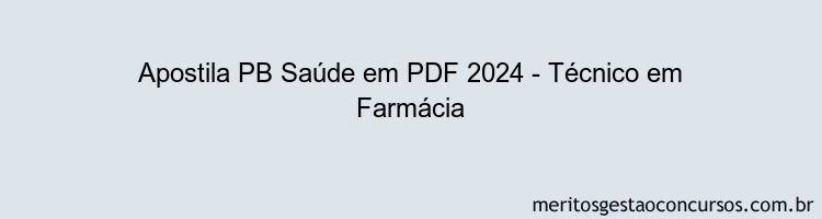 Apostila Concurso PB Saúde 2024 PDF - Técnico em Farmácia