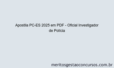 Apostila Concurso PC-ES 2025 - Oficial Investigador de Polícia