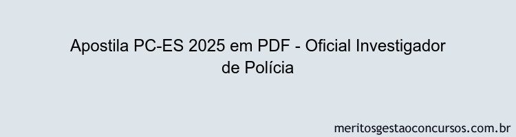 Apostila Concurso PC-ES 2025 - Oficial Investigador de Polícia