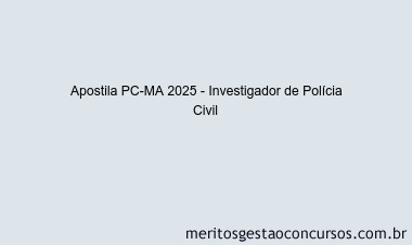 Apostila Concurso PC-MA 2025 - Investigador de Polícia Civil