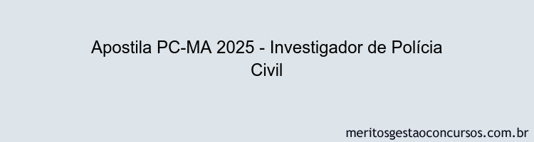 Apostila Concurso PC-MA 2025 - Investigador de Polícia Civil