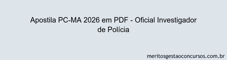Apostila Concurso PC-MA 2026 - Oficial Investigador de Polícia