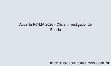 Apostila Concurso PC-MA 2026 - Oficial Investigador de Polícia