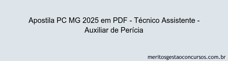 Apostila Concurso PC MG 2025 - Técnico Assistente - Auxiliar de Perícia