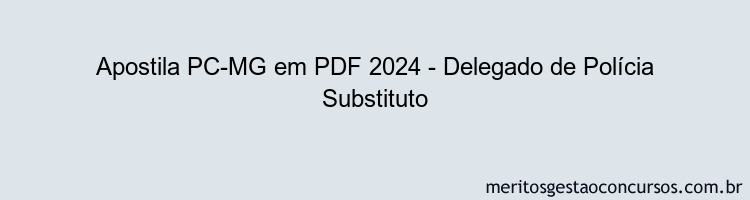 Apostila Concurso PC-MG 2024 PDF - Delegado de Polícia Substituto