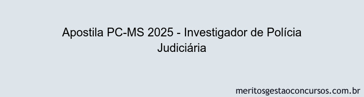 Apostila Concurso PC-MS 2025 - Investigador de Polícia Judiciária