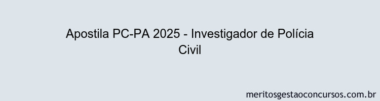 Apostila Concurso PC-PA 2025 - Investigador de Polícia Civil