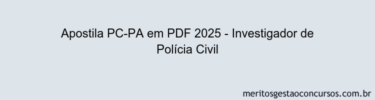 Apostila Concurso PC-PA 2025 - Investigador de Polícia Civil