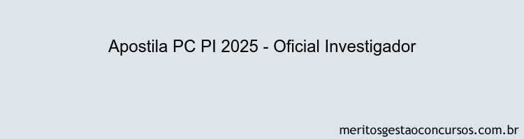 Apostila Concurso PC PI 2025 - Oficial Investigador