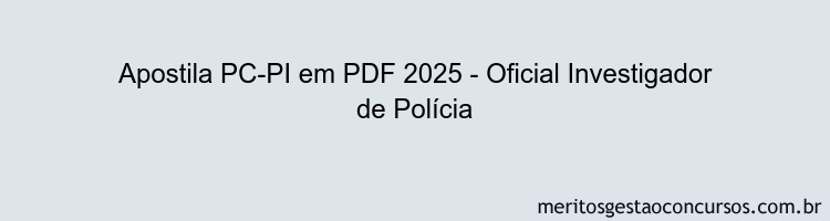 Apostila Concurso PC-PI 2025 - Oficial Investigador de Polícia