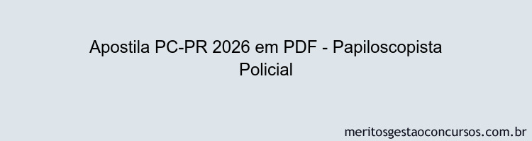 Apostila Concurso PC-PR 2026 - Papiloscopista Policial