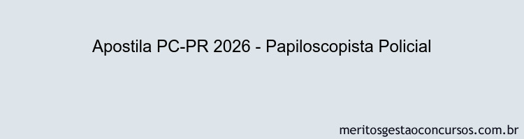 Apostila Concurso PC-PR 2026 - Papiloscopista Policial