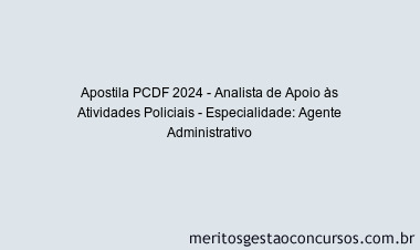 Apostila Concurso PCDF 2024 Impressa - Analista de Apoio às Atividades Policiais - Especialidade: Agente Administrativo