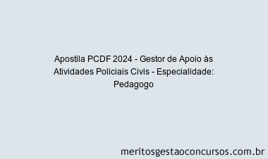 Apostila Concurso PCDF 2024 Impressa - Gestor de Apoio às Atividades Policiais Civis - Especialidade: Pedagogo