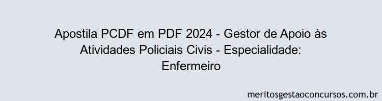 Apostila Concurso PCDF 2024 PDF - Gestor de Apoio às Atividades Policiais Civis - Especialidade: Enfermeiro