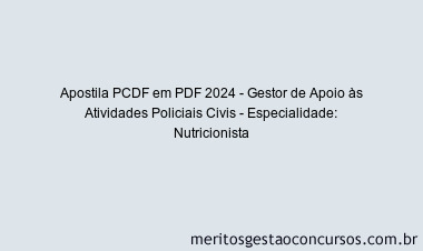 Apostila Concurso PCDF 2024 PDF - Gestor de Apoio às Atividades Policiais Civis - Especialidade: Nutricionista