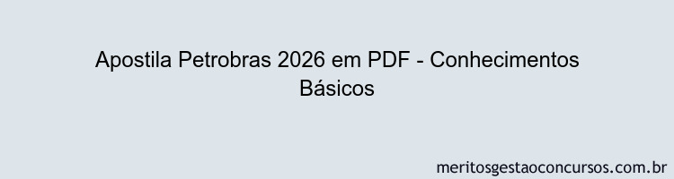 Apostila Concurso Petrobras 2026 - Conhecimentos Básicos