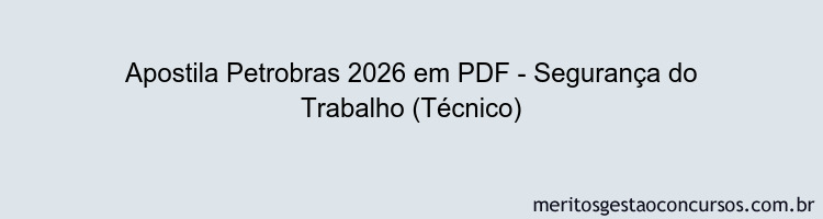Apostila Concurso Petrobras 2026 - Segurança do Trabalho (Técnico)