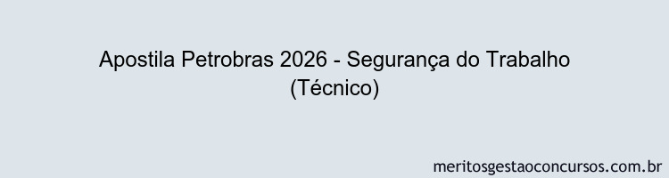 Apostila Concurso Petrobras 2026 - Segurança do Trabalho (Técnico)