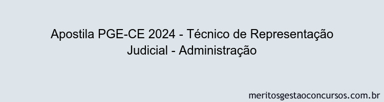 Apostila Concurso PGE-CE 2024 Impressa - Técnico de Representação Judicial - Administração