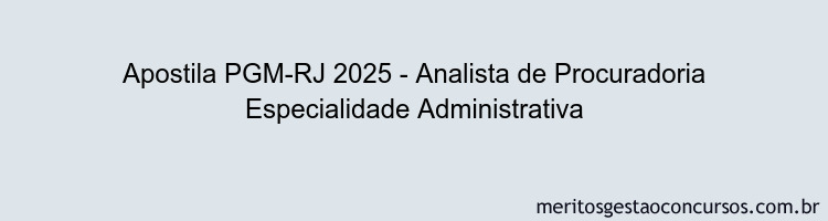 Apostila Concurso PGM-RJ 2025 - Analista de Procuradoria Especialidade Administrativa