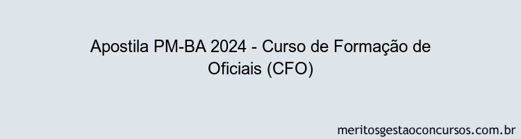 Apostila Concurso PM-BA 2024 Impressa - Curso de Formação de Oficiais (CFO)