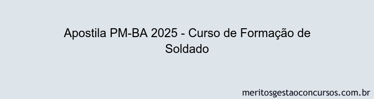 Apostila Concurso PM-BA 2025 - Curso de Formação de Soldado