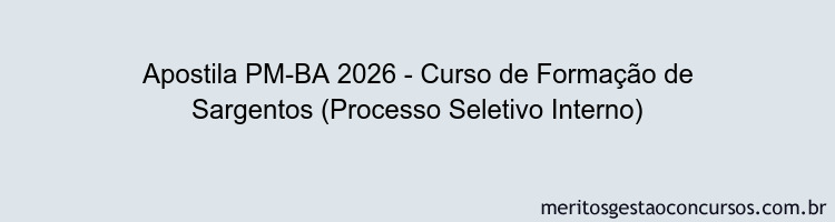 Apostila PM-BA 2026 - Curso de Formação de Sargentos (Processo Seletivo Interno)