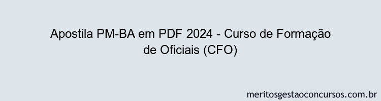 Apostila Concurso PM-BA 2024 PDF - Curso de Formação de Oficiais (CFO)