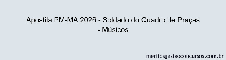 Apostila Concurso PM-MA 2026 - Soldado do Quadro de Praças - Músicos