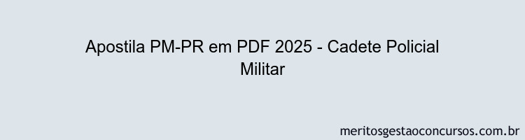 Apostila Concurso PM-PR 2025 - Cadete Policial Militar