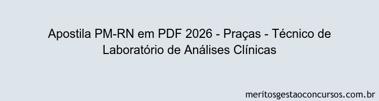 Apostila Concurso PM-RN 2026 - Praças - Técnico de Laboratório de Análises Clínicas