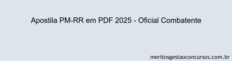Apostila Concurso PM-RR 2025 - Oficial Combatente
