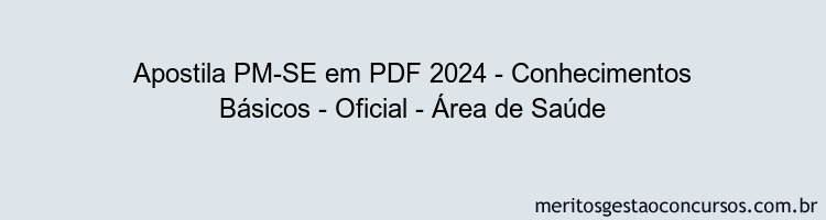 Apostila Concurso PM-SE 2024 PDF - Conhecimentos Básicos - Oficial - Área de Saúde