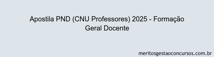 Apostila Concurso PND (CNU Professores) 2025 - Formação Geral Docente
