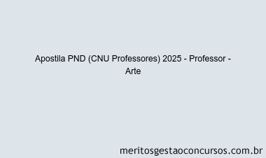Apostila Concurso PND (CNU Professores) 2025 - Professor - Arte