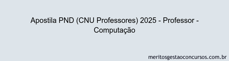 Apostila Concurso PND (CNU Professores) 2025 - Professor - Computação
