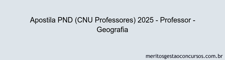 Apostila Concurso PND (CNU Professores) 2025 - Professor - Geografia