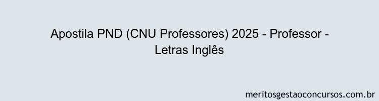 Apostila Concurso PND (CNU Professores) 2025 - Professor - Letras Inglês