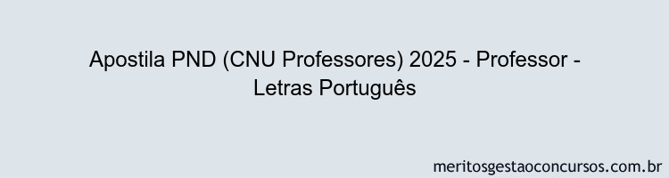 Apostila Concurso PND (CNU Professores) 2025 - Professor - Letras Português