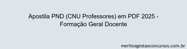 Apostila Concurso PND (CNU Professores) 2025 - Formação Geral Docente
