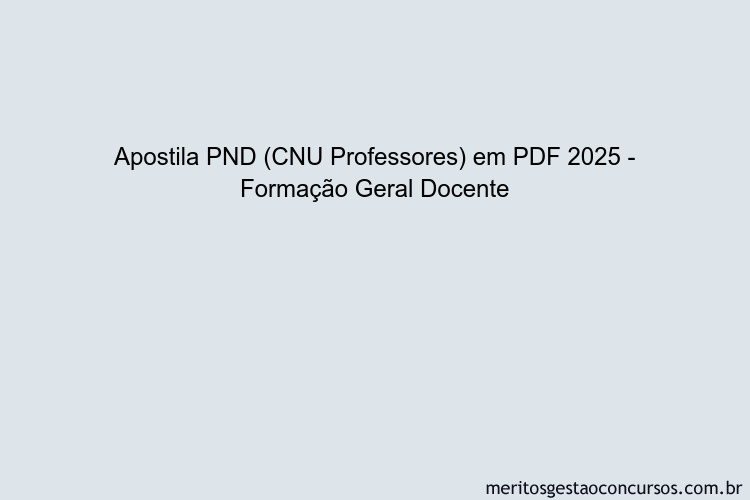 Apostila Concurso PND (CNU Professores) 2025 - Formação Geral Docente ...