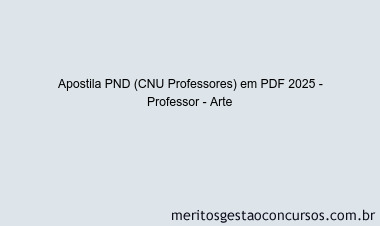 Apostila Concurso PND (CNU Professores) 2025 - Professor - Arte