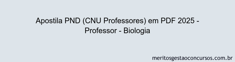 Apostila Concurso PND (CNU Professores) 2025 - Professor - Biologia