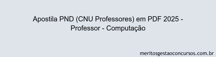 Apostila Concurso PND (CNU Professores) 2025 - Professor - Computação