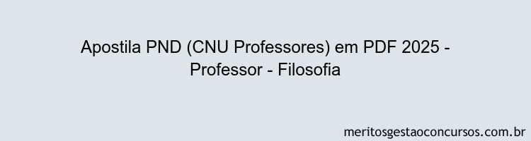 Apostila Concurso PND (CNU Professores) 2025 - Professor - Filosofia