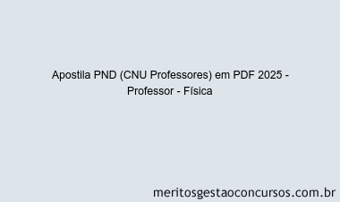 Apostila Concurso PND (CNU Professores) 2025 - Professor - Física