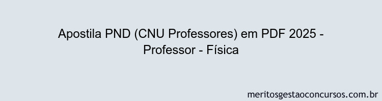 Apostila Concurso PND (CNU Professores) 2025 - Professor - Física