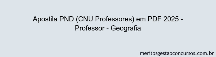 Apostila Concurso PND (CNU Professores) 2025 - Professor - Geografia