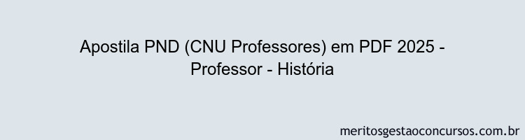 Apostila Concurso PND (CNU Professores) 2025 - Professor - História